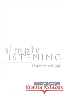 Simply Listening: 12 Months with God Patsy Lewis 9780834124417 Not Avail