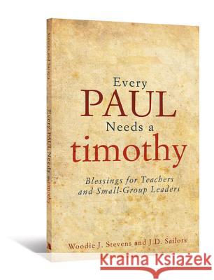 Every Paul Needs a Timothy J D Sailors, Woodie Stevens 9780834124769