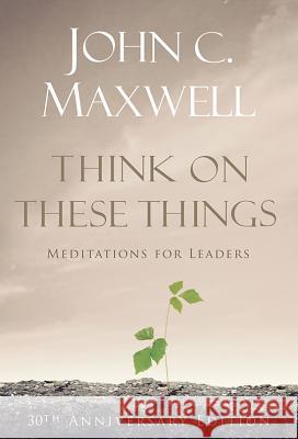 Think on These Things: Meditations for Leaders John C. Maxwell 9780834125001 Not Avail