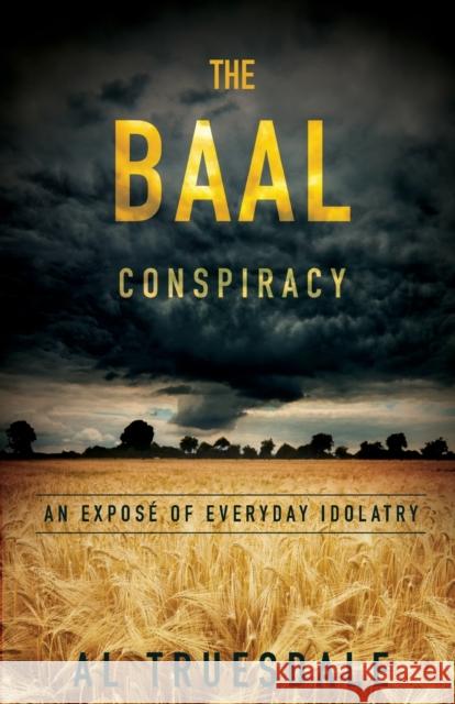 The Baal Conspiracy Al Truesdale 9780834125308 Foundry Publishing