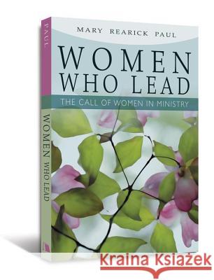 Women Who Lead: The Call of Women in Ministry  9780834125643 Beacon Hill Press