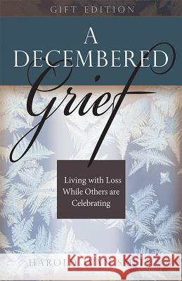 A Decembered Grief: Living with Loss While Others Are Celebrating  9780834127265 Beacon Hill Press