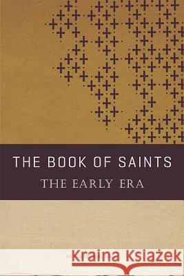 The Book of Saints: The Early Era Al Truesdale 9780834130067 Beacon Hill Press