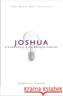 Nbbc, Joshua: A Commentary in the Wesleyan Tradition Stephen J. Lennox 9780834134928