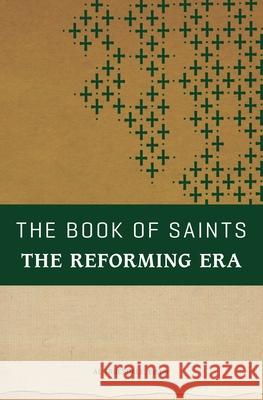 The Book of Saints: The Reforming Era Al Truesdale 9780834134959 Beacon Hill Press