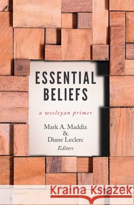 Essential Beliefs: A Wesleyan Primer Mark a. Maddix 9780834135703