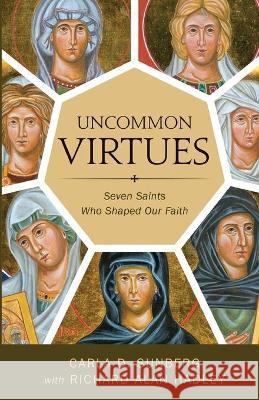 Uncommon Virtues: Seven Saints Who Shaped Our Faith Carla D. Sunberg 9780834137479 Foundry Publishing