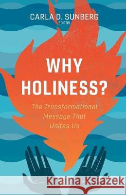 Why Holiness?: The Transformational Message That Unites Us Carla D. Sunberg 9780834138070 Foundry Publishing