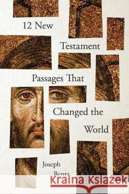12 New Testament Passages That Changed the World Joseph Bentz 9780834138179 Foundry Publishing