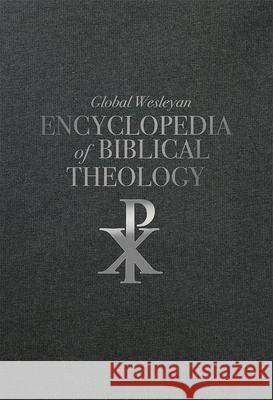 Global Wesleyan Encyclopedia of Biblical Theology Robert Branson 9780834138230 Foundry Publishing