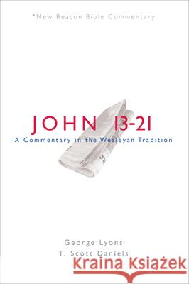 Nbbc, John 13-21: A Commentary in the Wesleyan Tradition George Lyons T. Scott Daniels 9780834138674