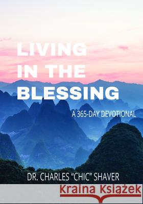 Living in the Blessing: A 365-Day Devotional Charles Shaver 9780834140844