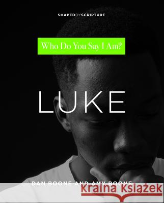 Luke: Who Do You Say I Am? Dan Boone Amy Boone 9780834141056 Foundry Publishing