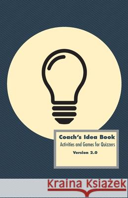 Coach's Idea Book: Activities and Games for Quizzers: Activities and Games for Quizzers David Phillips 9780834141247