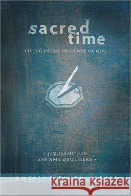 Sacred Time: Living in the Presence of God Jim Hampton Amy Brothers 9780834150317 Barefoot Ministries