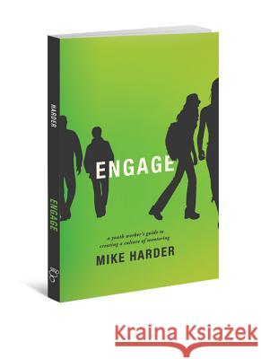 Engage: A Youth Worker's Guide to Creating a Culture of Mentoring  9780834151130 Barefoot Ministries