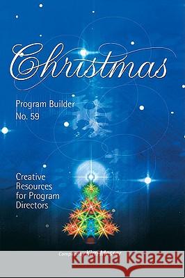 Christmas Program Builder No. 59: Creative Resources for Program Directors Kim Messer 9780834174757 Lillenas Publishing Company