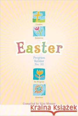 Easter Program Builder No. 33: Creative Resources for Program Directors  9780834177451 Lillenas Publishing Company