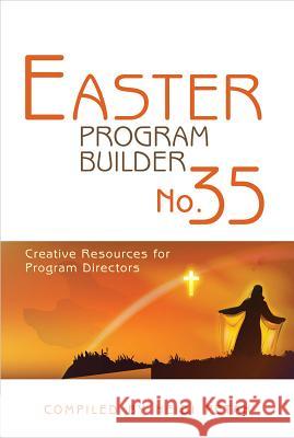 Easter Program Builder: Creative Resources for Program Directors Heidi Petak 9780834178779 Lillenas Publishing Company
