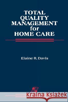 Total Quality Management for Home Care: Davis, Elaine R. 9780834203327 0