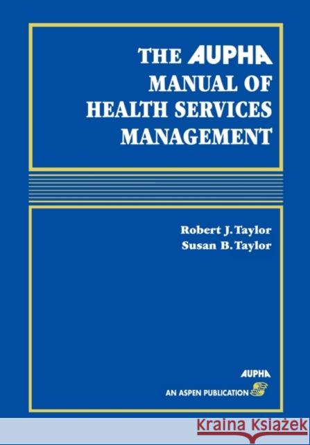 Aupha Manual of Health Services Management Taylor, MS Rd 9780834203631 Jones & Bartlett Publishers