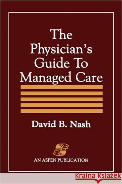 Physician's Guide to Managed Care Nash, David B. 9780834203938 Jones & Bartlett Publishers