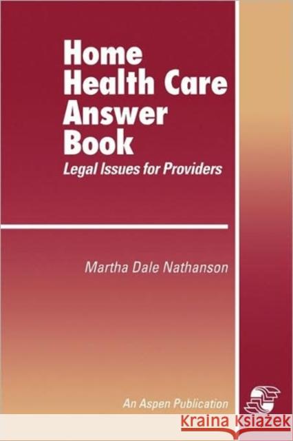 Home Health Care Answer Book Nathanson, Martha Dale 9780834205758 Jones & Bartlett Publishers