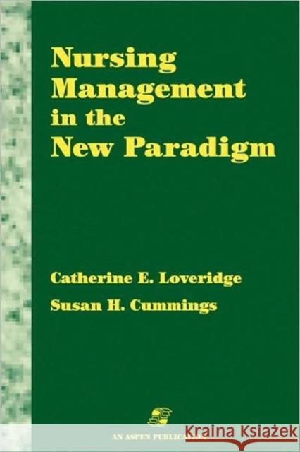 Nursing Management in the New Paradigm: Principles and Practices Loveridge, Catherine E. 9780834206205 Aspen Publishers