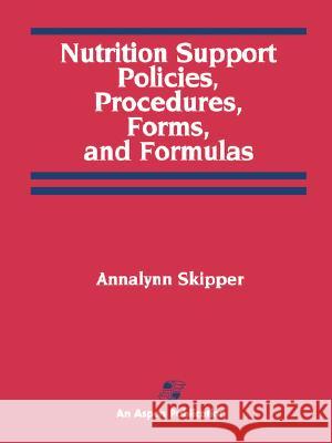 Nutrition Support Policies Procedures, Forms & Formulas Skipper, Annalynn 9780834207165 Jones & Bartlett Publishers