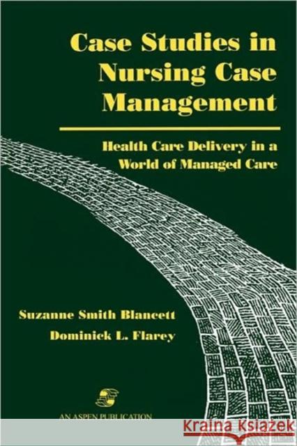 Case Studies in Nursing Case Management Blancett, Suzanne Smith 9780834207899 Aspen Publishers