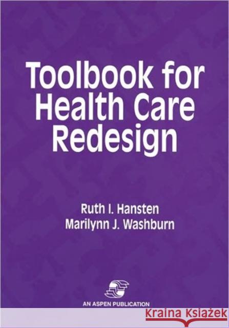 Toolbook for Health Care Redesign Ruth I. Hansten Marilynn J. Washburn 9780834209077 Jones & Bartlett Publishers
