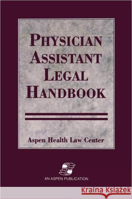 Physician Assistants Legal Handbook Aspen Health Law and Compliance Center 9780834209251 Jones & Bartlett Publishers