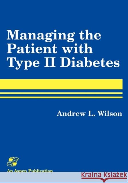 Pod- Managing the Patient with Type II Diabetes Wilson, Andrew 9780834210189 ASPEN PUBLISHERS INC.,U.S.