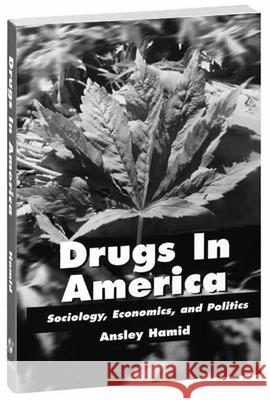 Drugs in America: Sociology, Economics, and Politics: Sociology, Economics, and Politics Hamid, Ansley 9780834210608