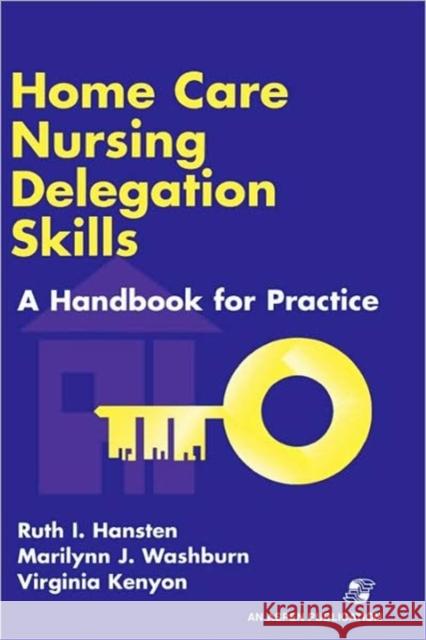 Home Care Nursing Delegation Skills Hansten, Ruth I. 9780834212336 Jones & Bartlett Publishers