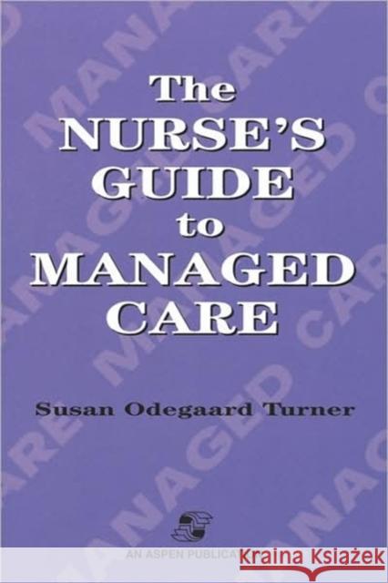 Nurse's Guide to Managed Care Turner, Susan Odegaard 9780834212350 Aspen Publishers