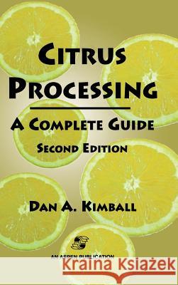 Citrus Processing: A Complete Guide Kimball, Dan A. 9780834212589 Kluwer Academic/Plenum Publishers