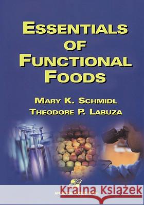 Essentials of Functional Foods Schmidl, Mary K. 9780834212619 Kluwer Academic/Plenum Publishers