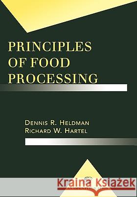 Principles of Food Processing Dennis R. Heldman Richard W. Hartel Richard W. Hartel 9780834212695 Kluwer Academic/Plenum Publishers