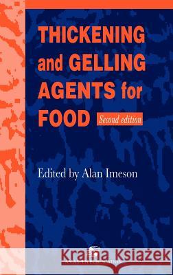 Thickening and Gelling Agents for Food Alan Imeson A. Imeson 9780834212961