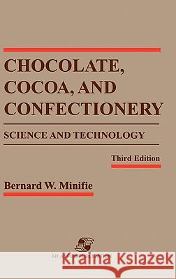 Chocolate, Cocoa and Confectionery: Science and Technology Bernard W. Minifie 9780834213012 Aspen Food Science