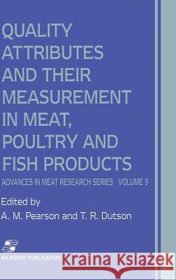 Quality Attributes and Their Measurement in Meat, Poultry and Fish Products A. M. Pearson T. R. Dutson T. R. Dutson 9780834213050 Aspen Publishers