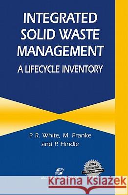 Integrated Solid Waste Management: A Lifecycle Inventory P. R. White M. Franke P. Hindle 9780834213111 Aspen Publishers