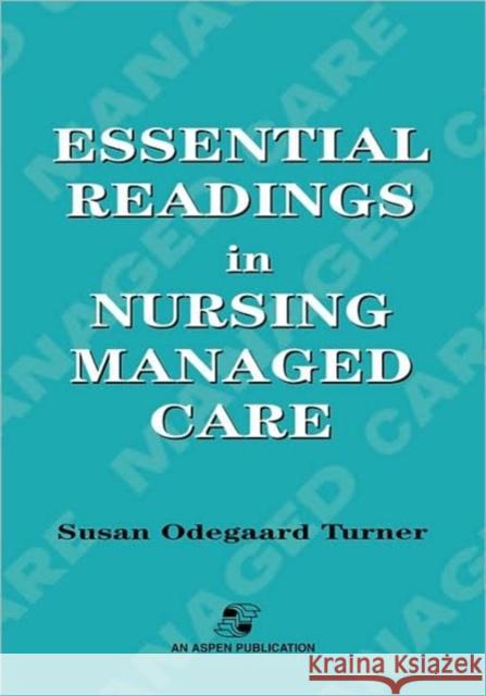 Essential Readings in Nursing Managed Care Susan Odegaard Turner Turner 9780834213265