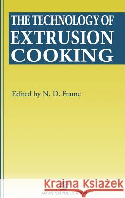 Technology of Extrusion Cooking N. D. Frame 9780834213401 Aspen Publishers