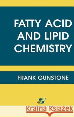Fatty Acid and Lipid Chemistry F. D. Gunstone Frank Gunstone 9780834213425 Aspen Publishers