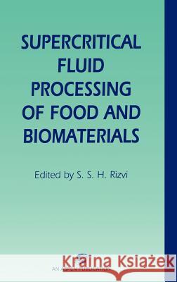 Supercritical Fluid Processing of Food and Biomaterials Syed S. H. Rizvi S. S. H. Rizvi 9780834213562 Aspen Publishers