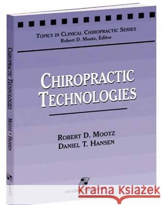 Chiropractic Technologies Robert D. Mootz Daniel T. Hansen 9780834213739