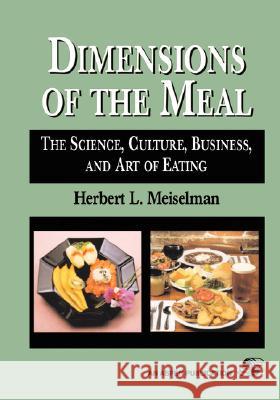 Dimensions of the Meal: Science, Culture, Business, Art Meiselman, Herbert L. 9780834216419 Aspen Publishers