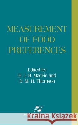 Measurement of Food Preferences H. J. H. Macfie D. M. H. Thomson D. M. H. Thomson 9780834216792 Aspen Publishers